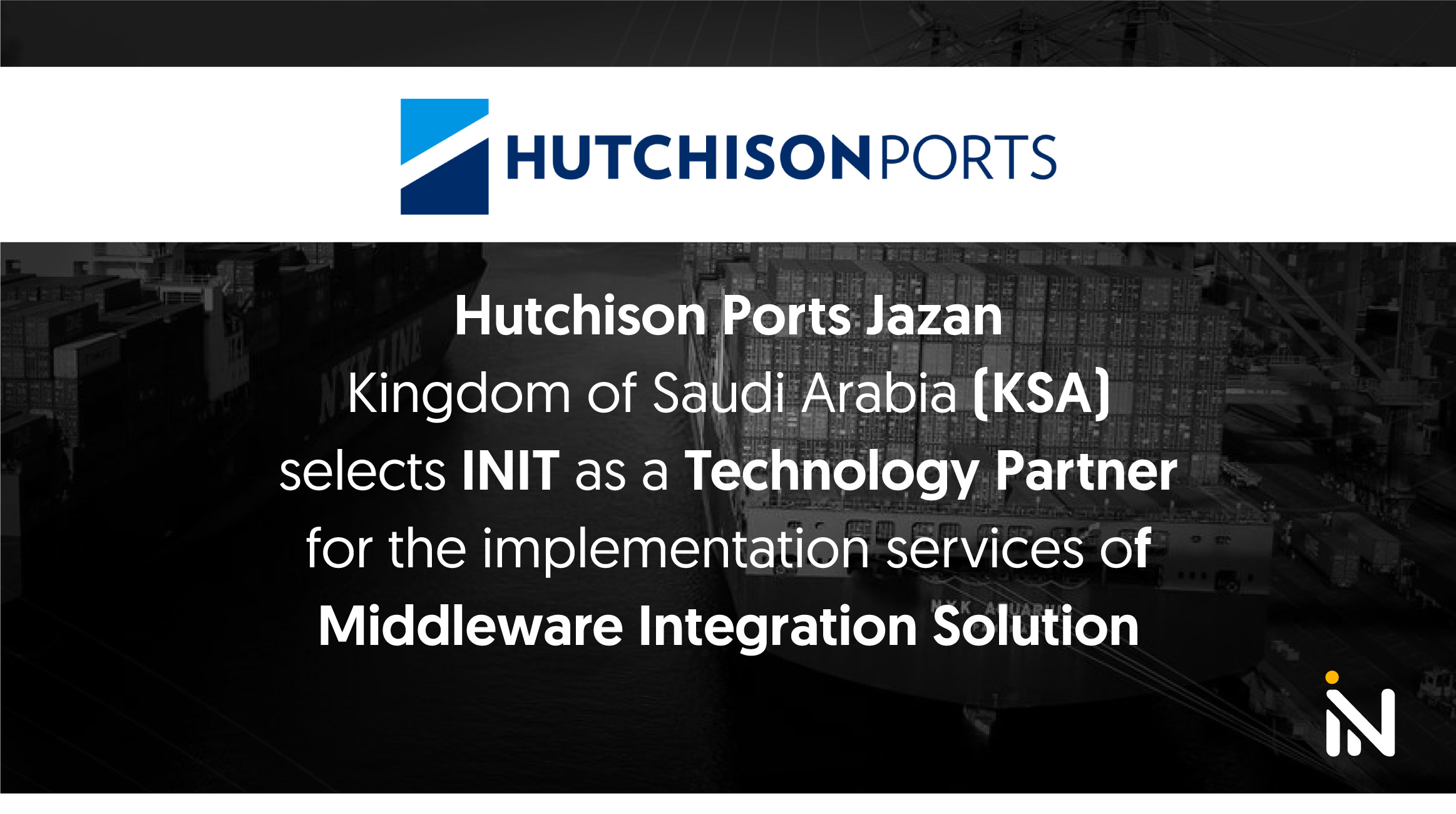 Hutchison Ports Jazan Kingdom of Saudi Arabia (KSA) selects INIT as a Technology Partner for the implementation services of Middleware Integration Solution